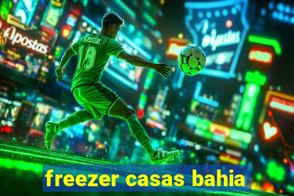 freezer casas bahia